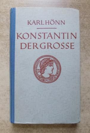 Hönn, Karl  Konstantin der Grosse - Leben einer Zeitenwende. 