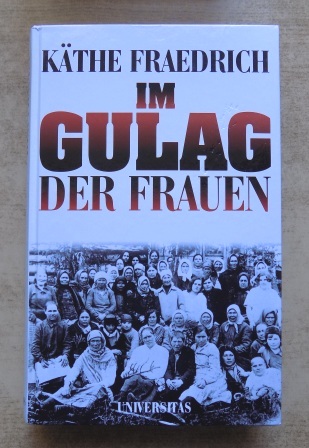Fraedrich, Käthe  Im Gulag der Frauen. 