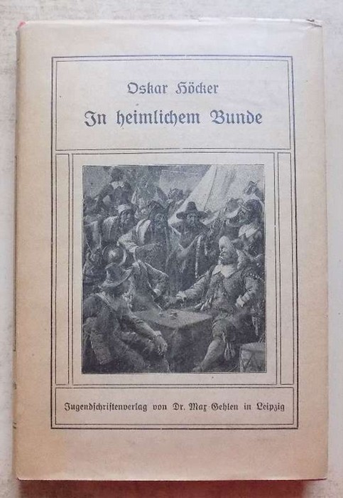 Höcker, Oskar  In heimlichem Bunde - Kulturgeschichtliche Erzählung aus dem Jahrhundert des großen Krieges. 