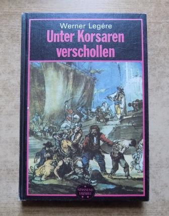 Legere, Werner  Unter Korsaren verschollen - Roman aus den letzten Jahren der algerischen Korsaren. 