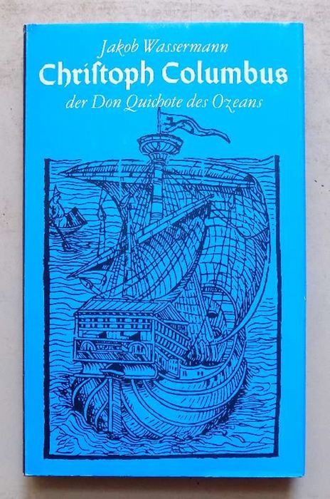 Wassermann, Jakob  Christoph Columbus der Don Quichote des Ozeans - Ein Porträt. 