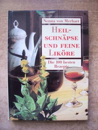 Merhart, Nenna von  Heilschnäpse und feine Liköre - Die 100 besten Rezepte. 