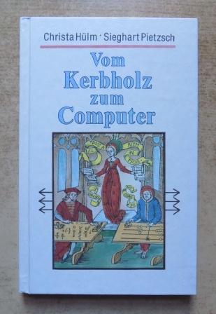 Hülm, Christa und Sieghart Pietzsch  Vom Kerbholz zum Computer - Aus der Geschichte der Rechentechnik. 