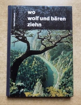 Behrend, Karl  Wo Wolf und Bären ziehn - Begegnungen in Polens Nationalparks. 