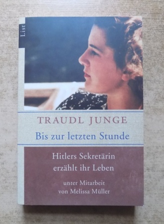 Junge, Traudl  Bis zur letzten Stunde - Hitlers Sekretärin erzählt ihr Leben. 