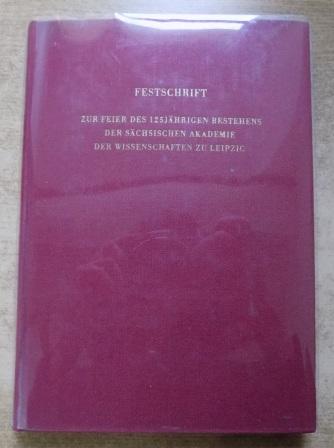 Schwabe, Kurt (Hrg.)  Festschrift zur Feier des 125jährigen Bestehens der sächsischen Akademie der Wissenschaften zu Leipzig. 