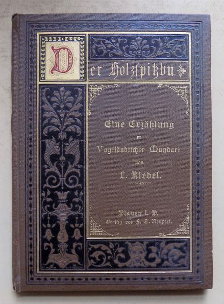 Riedel, L.  Der Holzspitzbu - Eine Erzählung in vogtländischer Mundart. 