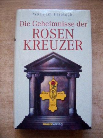Frietsch, Wolfram  Die Geheimnisse der Rosenkreuzer. 