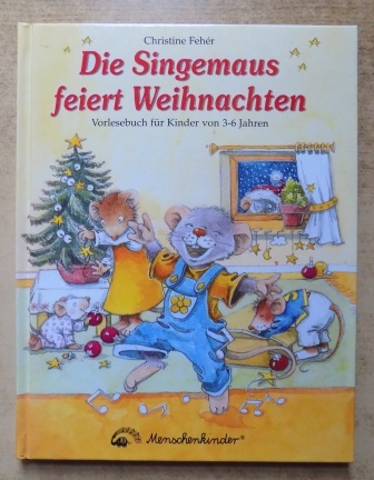 Feher, Christine  Die Singemaus feiert Weihnachten - Vorlesebuch für Kinder von 3 bis 6 Jahren. 