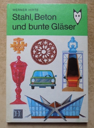 Hirte, Werner  Stahl, Beton und bunte Gläser. 