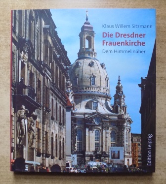 Sitzmann, Klaus Willem  Die Dresdner Frauenkirche - Dem Himmel näher. 