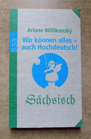 Willikonsky, Ariane  Wir können alles - auch hochdeutsch - sächsisch. 