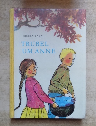 Karau, Gisela  Trubel um Anne.  Trubel um Anne - Geschichten aus dem Leben unseres ersten Präsidenten. 