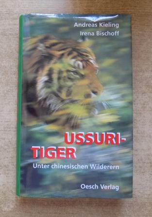 Kieling, Andreas und Irena Bischoff  Ussuri Tiger - Unter chinesischen Wilderern. 