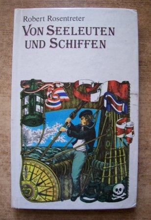 Rosentreter, Robert  Von Seeleuten und Schiffen - Aus der Geschichte der Seefahrt. 