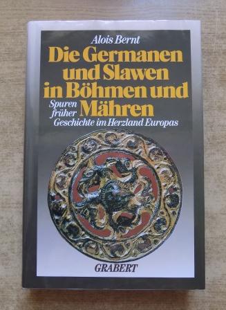 Bernt, Alois  Die Germanen und Slawen in Böhmen und Mähren - Spuren früher Geschichte im Herzland Europas. 