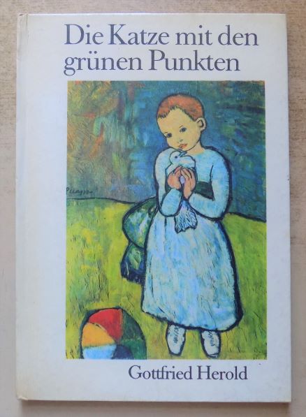Herold, Gottfried  Die Katze mit den grünen Punkten - Zehn Skizzen über den Maler der Friedenstaube (Picasso). 