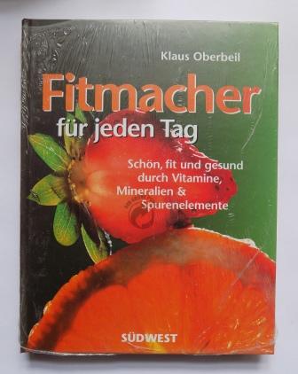 Oberbeil, Klaus  Fitmacher für jeden Tag - Schön, fit und gesund durch Vitamine, Mineralien und Spurenelemente. 