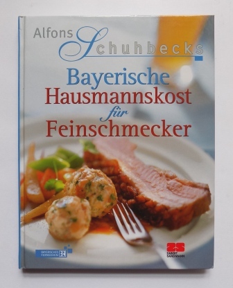 Schuhbeck, Alfons  Bayerische Hausmannskost für Feinschmecker. 