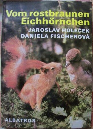 Holecek, Jaroslav und Daniela Fischerova  Vom rostbraunen Eichhörnchen. 