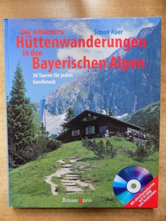 Auer, Simon  Die schönsten Hüttenwanderungen in den Bayerischen Alpen - 50 Touren für jeden Geschmack. 