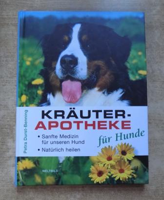 Durst-Benning, Petra  Kräuterapotheke für Hunde - Sanfte Medizin für unseren Hund, natürlich heilen. 