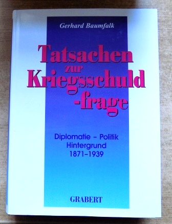 Baumfalk, Gerhard  Tatsachen zur Kriegsschuldfrage - Diplomatie - Politik. Hintergrund 1871 - 1939. 