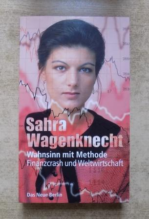 Wagenknecht, Sahra  Wahnsinn mit Methode - Finanzcrash und Weltwirtschaft. 