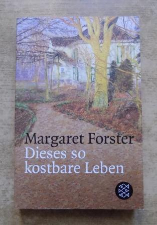 Forster, Margaret  Dieses so kostbare Leben. 
