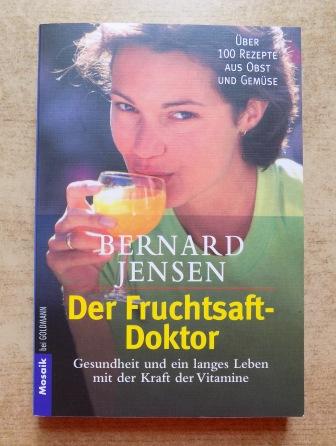 Jensen, Bernard  Der Fruchtsaft Doktor - Gesundheit und ein langes Leben mit der Kraft der Vitamine. 
