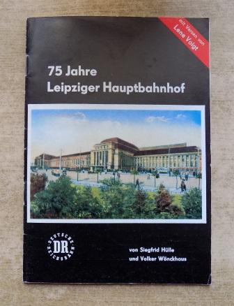 Hülle, Siegfrid und Volker Wönckhaus  75 Jahre Leipziger Hauptbahnhof. 