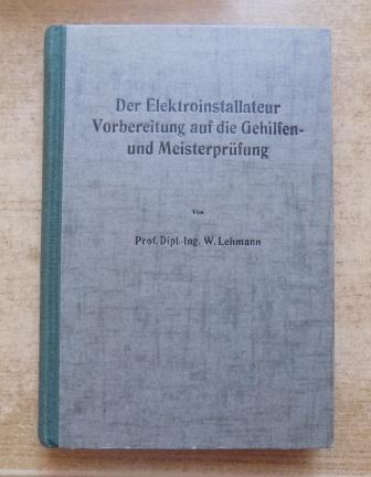 Lehmann, W.  Der Elektroinstallateur - Vorbereitung auf die Gehilfen- und Meisterprüfung. 