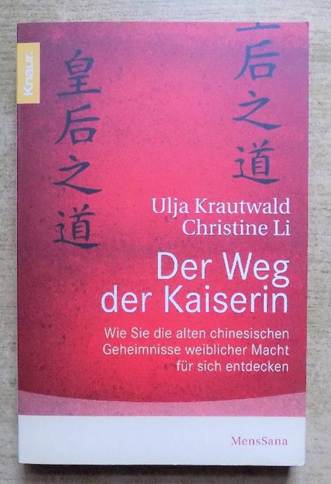 Li, Christine und Ulja Krautwald  Der Weg der Kaiserin - Wie Sie die alten chinesischen Geheimnisse weiblicher Macht für sich entdecken. 