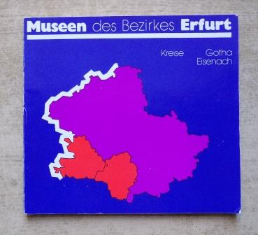Rat des Bezirkes Erfurt, (Hrg.)  Museen des Bezirkes Erfurt - Kreise Gotha und Eisenach. 