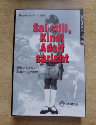 Killius, Rosemarie  Sei still, Kind! Adolf spricht - Gespräche mit Zeitzeuginnen. 