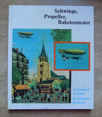 Hütt, Wolfgang  Schwinge, Propeller, Raketenmotor - Ein Kunstbuch für Kinder, ein Kinderbuch über Kunst. 