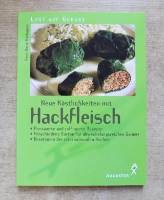 Donhauser, Rose Marie  Neue Köstlichkeiten mit Hackfleisch - Preiswerte und raffinierte Rezepte, verschiedene Sorten für abwechslungsreichen Genuss, Kreationen der internationalen Küchen. 