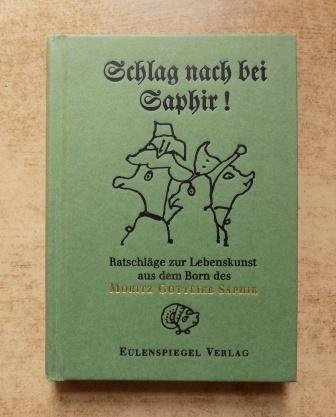 Püschel, Walter (Hrg.)  Schlag nach bei Saphir - Ratschläge zur Lebenskunst aus dem Born des Moritz Gottlieb Saphir. 