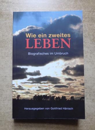 Hänisch, Gottfried (Hrg.)  Wie ein zweites Leben - Biografisches im Umbruch. 