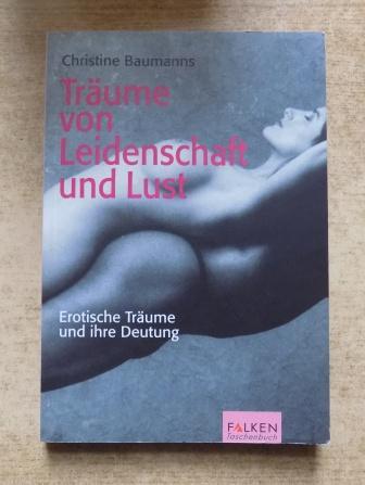 Baumanns, Christine  Träume von Leidenschaft und Lust - Erotische Träume und ihre Deutung. 