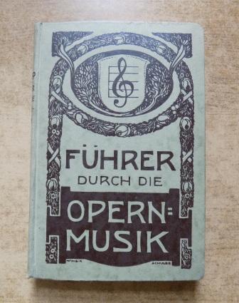 Chop, Max  Führer durch die Opernmusik - Ein musikalischer Führer durch die Repertoir Opern der deutschen Bühnen. 