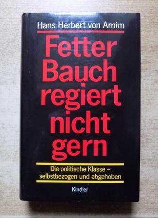 Arnim, Hans H. von  Fetter Bauch regiert nicht gern - Die politische Klasse, selbstbezogen und abgehoben. 