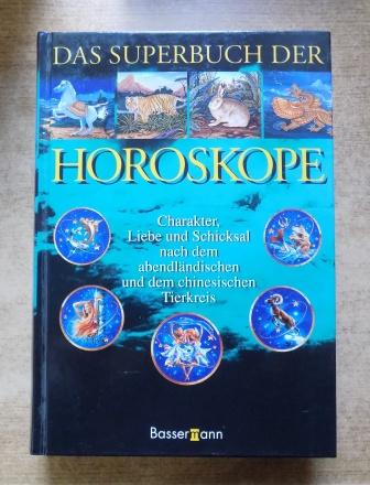 Sauer, Erika  Das Superbuch der Horoskope - Charakter, Liebe und Schicksal nach dem abendländischen und dem chinesischen Tierkreis. 