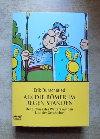 Durschmied, Erik  Als die Römer im Regen standen - Der Einfluss des Wetters auf den Lauf der Geschichte. 