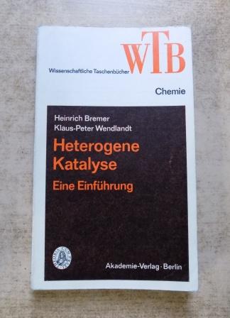 Bremer, Heinrich und Klaus-Peter Wendlandt  Heterogene Katalyse - Eine Einführung. 