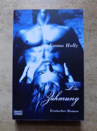 Holly, Emma  Die Zähmung - Erotischer Roman. 