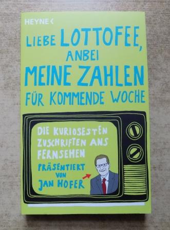 Hofer, Jan  Liebe Lottofee, anbei meine Zahlen für kommende Woche - Die kuriosesten Zuschriften ans Fernsehen. 