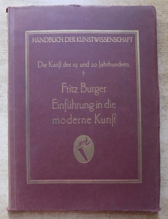 Burger, Fritz  Einführung in die moderne Kunst - Handbuch der Kunstwissenschaft. Die Kunst des 19. und 20. Jahrhunderts. 