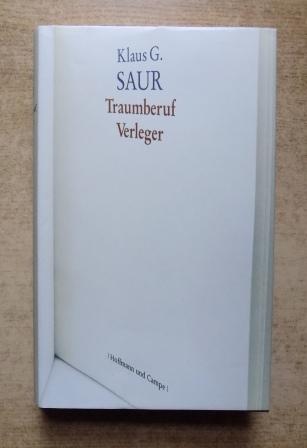 Saur, Klaus G.  Traumberuf Verleger. 