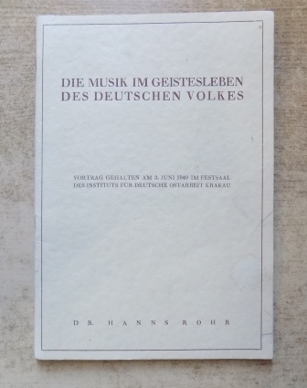 Rohr, Hanns  Die Musik im Geistesleben des deutschen Volkes - Vortrag gehalten am 3. Juni 1940 im Festsaal des Instituts für Deutsche Ostarbeit Krakau. 